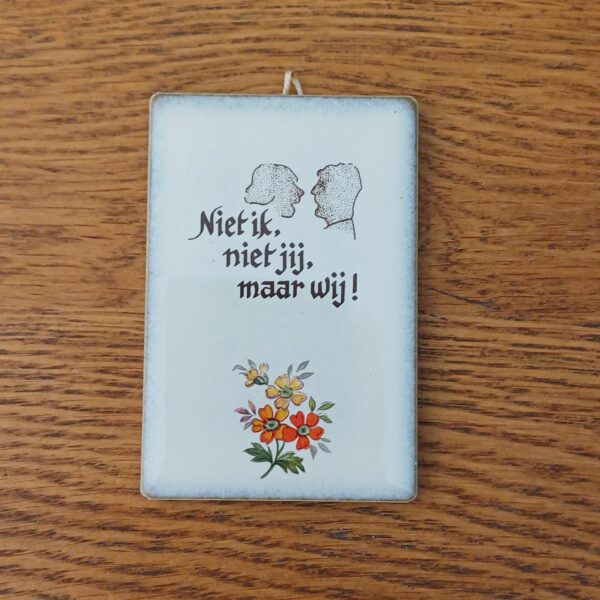 Tegeltje Niet ik, niet jij maar wij
