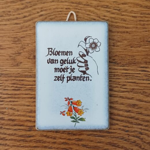 Tegeltje Bloemen van geluk moet je zelf planten